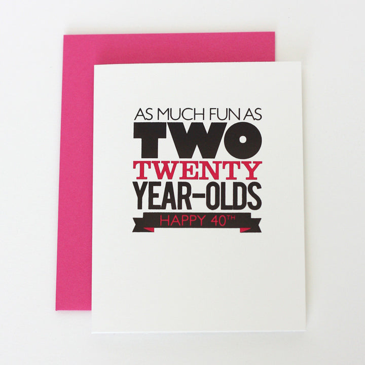 As Much Fun as TWO Twenty Year olds- 40th Birthday HOT PINK