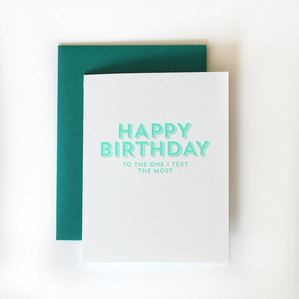 Happy Birthday to the one I text the Most Birthday card