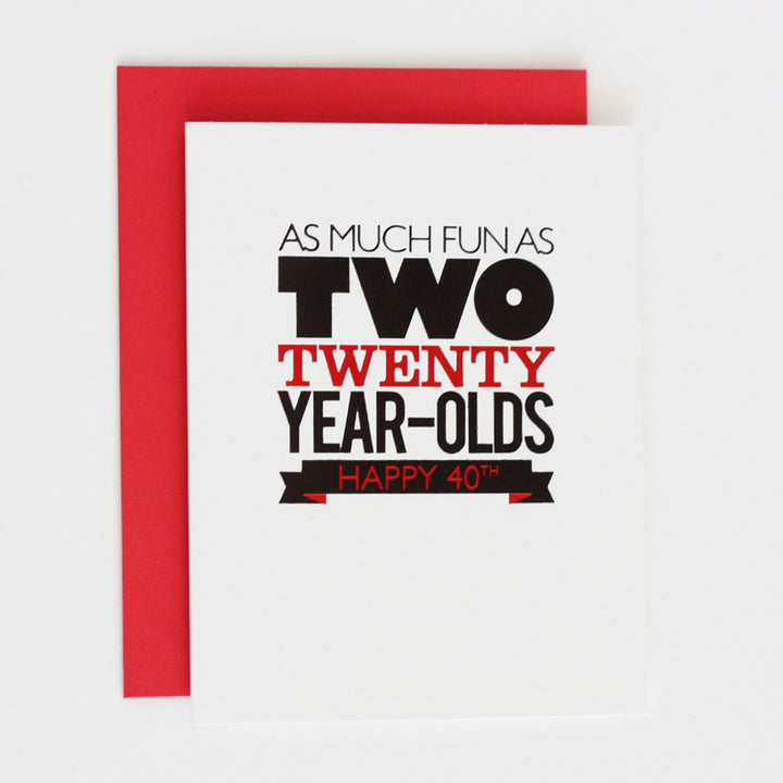 As Much Fun as TWO Twenty Year olds- 40th Birthday RED