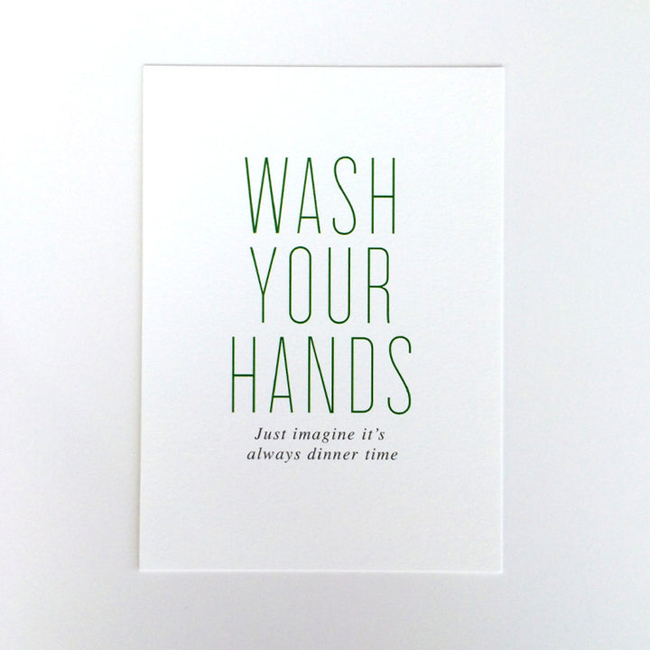 Wash your hands- just imagine it's always Dinner Time Art Print