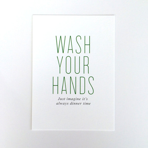 Wash your hands- just imagine it's always Dinner Time Art Print